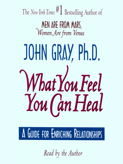 Title details for What You Feel You Can Heal by John Gray - Wait list